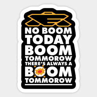 No Boom Today, Boom Tomorrow, Theres Always a Boom Tomorrow Sticker